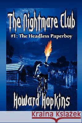 The Nightmare Club: #1 The Headless Paperboy Howard Hopkins 9781430306900 Lulu.com