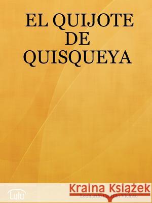 EL Quijote De Quisqueya Leonardo, Castillo Vicioso 9781430307075 Lulu.com
