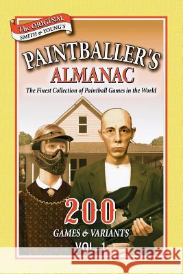 Paintballer's Almanac: 200 Games & Variants: v. 1 Ron Smith, Parr Young 9781430307303 Lulu.com