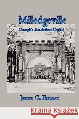 Milledgeville: Georgia's Antebellum Capital James Bonner 9781430307853