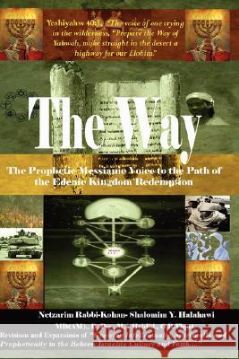 The Way! the Prophetic Messianic Voice to the Path of the Edenic Kingdom Redemption Rabbi Shalomim Y. Halahawi 9781430308164 Lulu.com