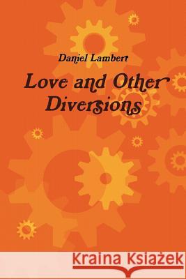 Love and Other Diversions Daniel Lambert 9781430308270 Lulu.com