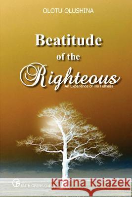 Beatitude of the Righteous Olushina T. Olotu 9781430308591 Lulu.com