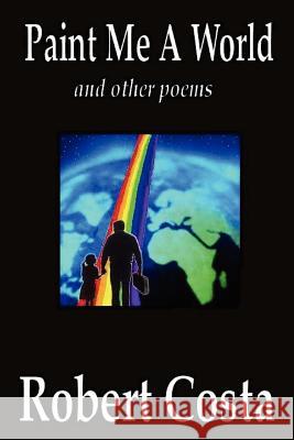 Paint Me A World and Other Poems Robert, Costa 9781430308904