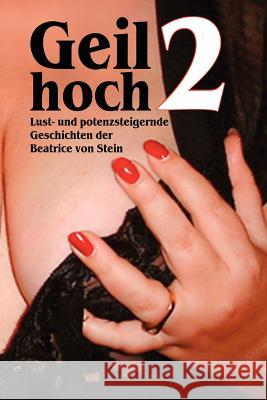 Geil Hoch 2 Beatrice Von Stein 9781430309314 Lulu Press