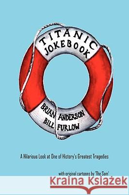 Titanic Joke Book Brian, Anderson, Bill, Furlow 9781430309901