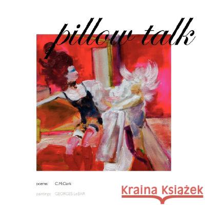 Pillowtalk GEORGES LeBAR, C.M. Clark 9781430310051 Lulu.com