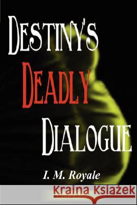 Destiny's Deadly Dialogue I. M. Royale 9781430310204