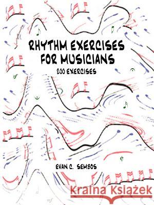 Rhythm Exercises for Musicians Evangelos C. Sembos 9781430310211 Lulu.com