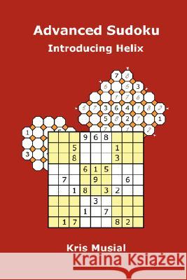 Advanced Sudoku Introducing Helix Kris Musial 9781430310297 Lulu.com