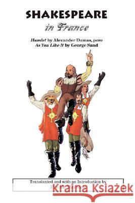 Shakespeare in France Alexandre Dumas, Frank Morlock, George Sand 9781430310839