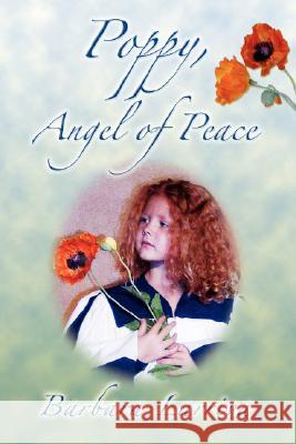 Poppy, Angel of Peace Barbara Larriva 9781430311164 Lulu.com