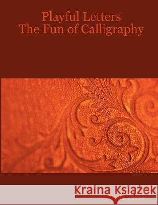 Playful Letters: The Fun of Calligraphy Scott Meier, Oliver Meier 9781430311416
