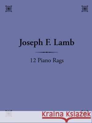 12 Piano Rags by Joseph F. Lamb Christopher Frieman 9781430311454