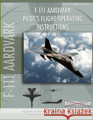 F-111 Aardvark Pilot's Flight Operating Manual United States Air Force 9781430312123