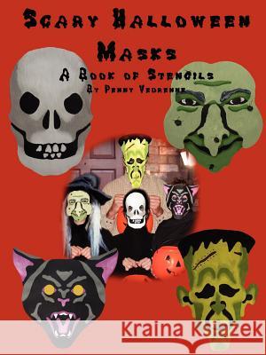 Scary Halloween Masks: A Book of Stencils Penny Vedrenne 9781430313359