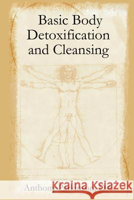 Basic Body Detoxification and Cleansing D.C. Anthony Parkinson 9781430314189