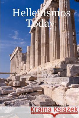 Hellenismos Today Timothy Jay Alexander 9781430314271 Lulu.com