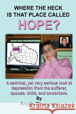 Where the Heck is That Place Called HOPE? Angela Thompson 9781430314325