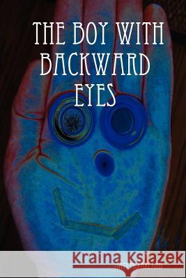 The Boy With Backward Eyes Matt McFarland 9781430314448