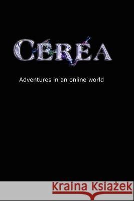 Cerea - Adventures in an Online World , Weby 9781430314868 Lulu.com