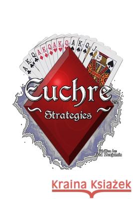 Euchre Strategies Fred Benjamin 9781430314974 Lulu.com