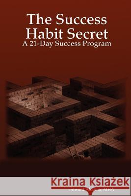 The Success Habit Secret: A 21-Day Success Program Aldama, Mba Edward 9781430314998