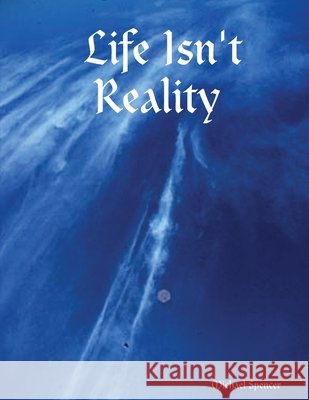 Life Isn't Reality Michael, Spencer 9781430315070