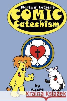 Marty N' Luther's Comic Catechism Scott, Jung 9781430315339 Lulu.com