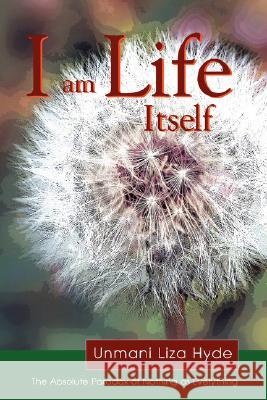 I am Life Itself Unmani Liza Hyde 9781430315520 Lulu.com