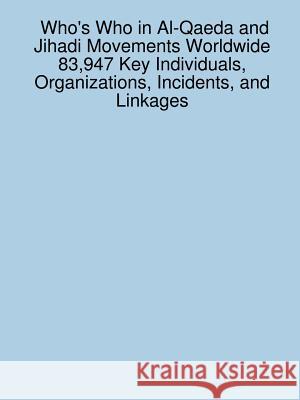 Who's Who in Al-Qaeda and Jihadi Movements Worldwide 83,947 Key Individuals, Organizations, Incidents, and Linkages James, Sanchez 9781430315902