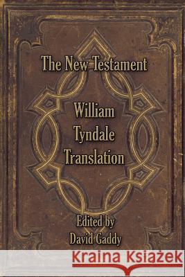 The William Tyndale New Testament David Gaddy 9781430316084 Lulu.com