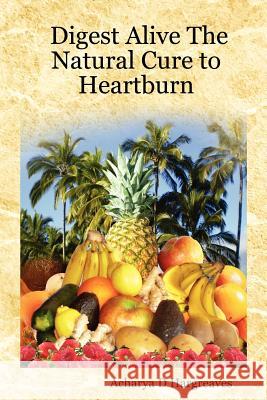 Digest Alive the Natural Cure to Heartburn Hargreaves, Acharya D. 9781430316145 Lulu Press