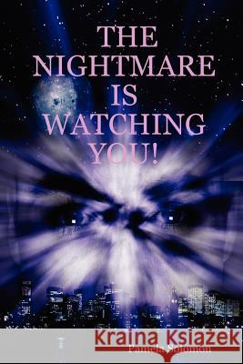 THE Nightmare is Watching You! Pamela Solomon 9781430316343 Lulu.com