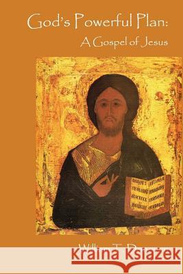 God's Powerful Plan: A Gospel of Jesus William, T Donovan 9781430316800 Lulu.com