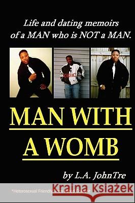 Man With A Womb (Paperback) L.A. JohnTre 9781430316893 Lulu.com