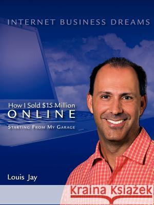 Internet Business Dreams Louis Jay 9781430317289 Lulu.com