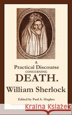 A Practical Discourse Concerning Death William, Sherlock 9781430317319