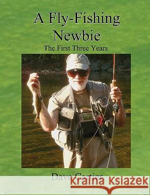 A Fly-Fishing Newbie David, Cartier 9781430317531
