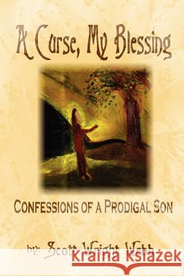 A Curse, My Blessing Scott Wright Webb 9781430318408