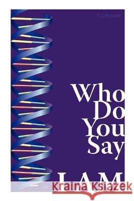 Who Do You Say I Am C.L. Mareydt 9781430318514 Lulu.com