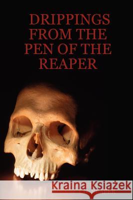 Drippings from the Pen of the Reaper THOM FUTRELL, T. G. REAPER 9781430318736