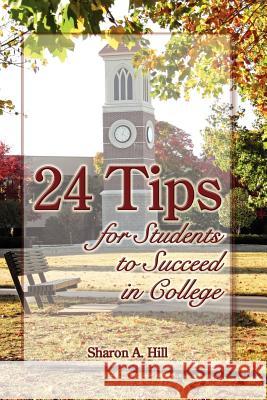 24 Tips for Students to Succeed in College Sharon Hill 9781430318958 Lulu.com