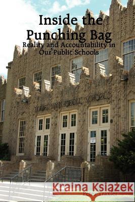 Inside the Punching Bag: Reality and Accountability in Our Public Schools Traxler, Peter 9781430319191