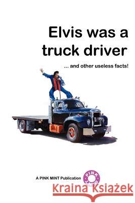 Elvis Was a Truck Driver... PINKMINT  PUBLICATIONS 9781430319917 Lulu.com