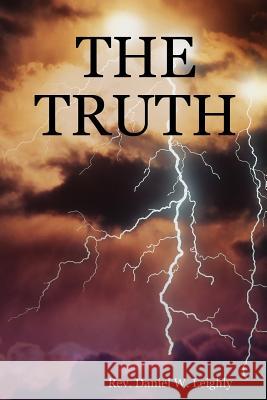 THE Truth Rev. Daniel W. Leighly 9781430320272 Lulu.com