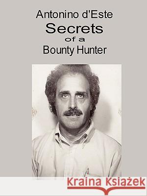 Secrets of a Bounty Hunter Antonino d'Este 9781430320937