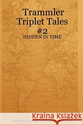 Trammler Triplet Tales #2 - HIDDEN IN TIME Rebecca Reynolds and Deborah Strandberg 9781430320975 Lulu.com