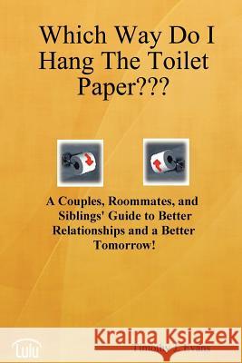 Which Way Do I Hang The Toilet Paper Evans, Timothy J. 9781430321033