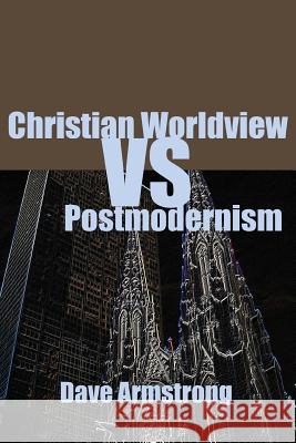 Christian Worldview vs. Postmodernism Armstrong, Dave 9781430321125